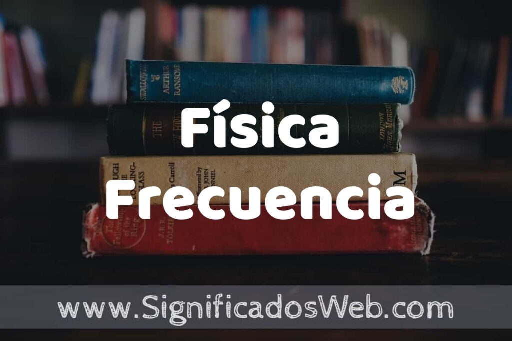 Concepto de Física Frecuencia ▶️¿Que es? Definición, Significado y EJEMPLOS