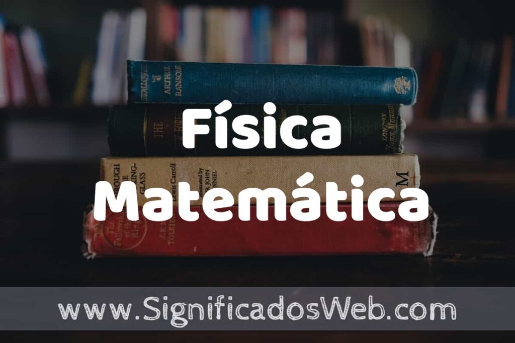 Concepto de Física Matemática ▶️¿Que es? Definición, Significado y EJEMPLOS