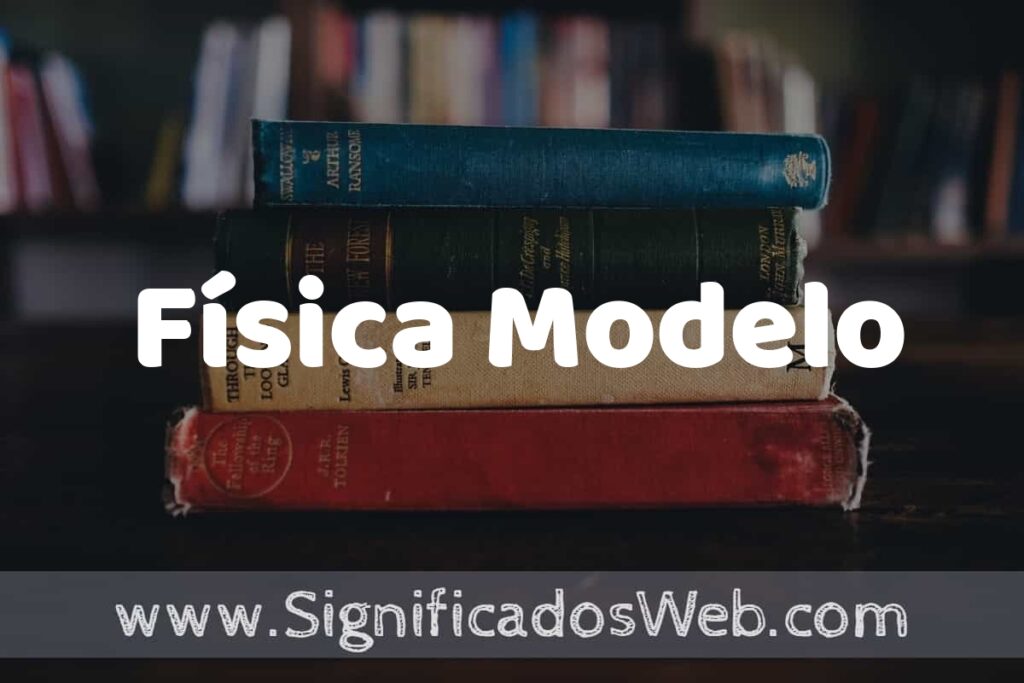 Concepto de Física Modelo ▶️¿Que es? Definición, Significado y EJEMPLOS
