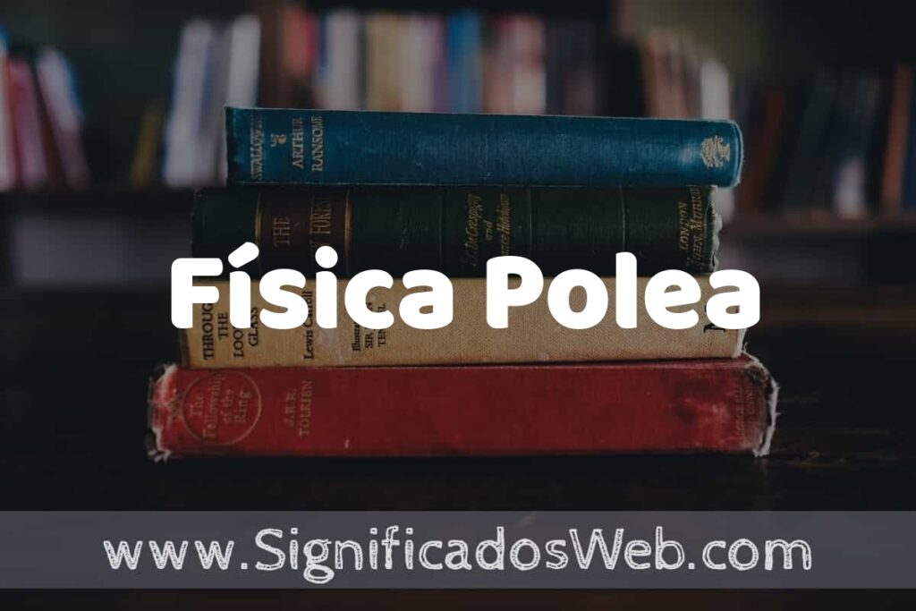 Concepto de Física Polea ▶️¿Que es? Definición, Significado y EJEMPLOS