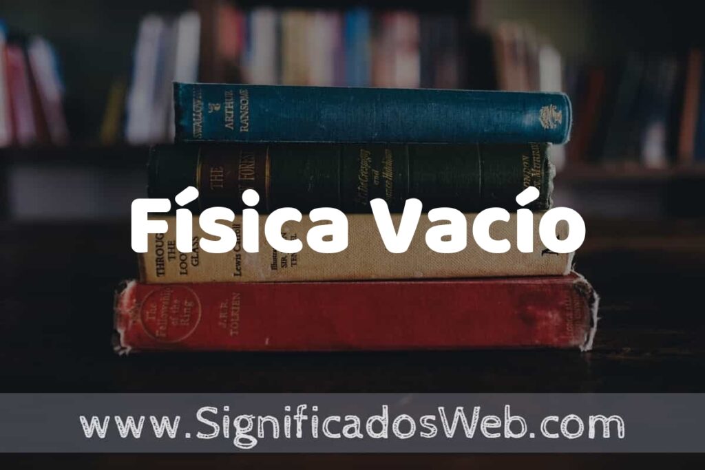 Concepto de Física Vacío ▶️¿Que es? Definición, Significado y EJEMPLOS