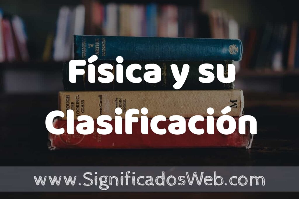 Concepto de Física y su Clasificación ▶️¿Que es? Definición, Significado y EJEMPLOS