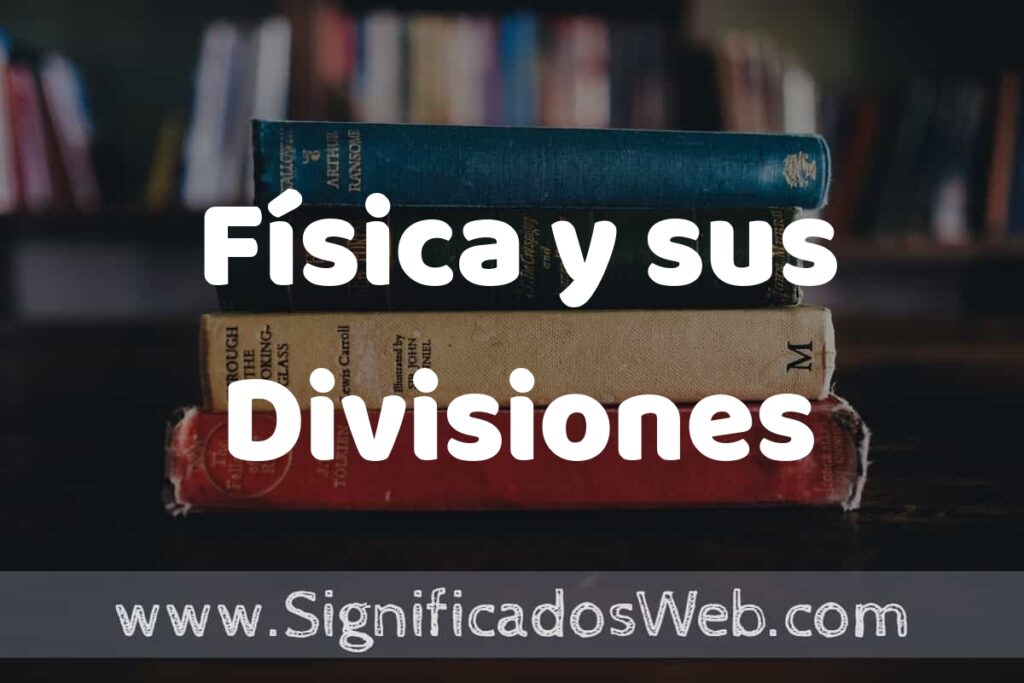 Concepto de Física y sus Divisiones ▶️¿Que es? Definición, Significado y EJEMPLOS