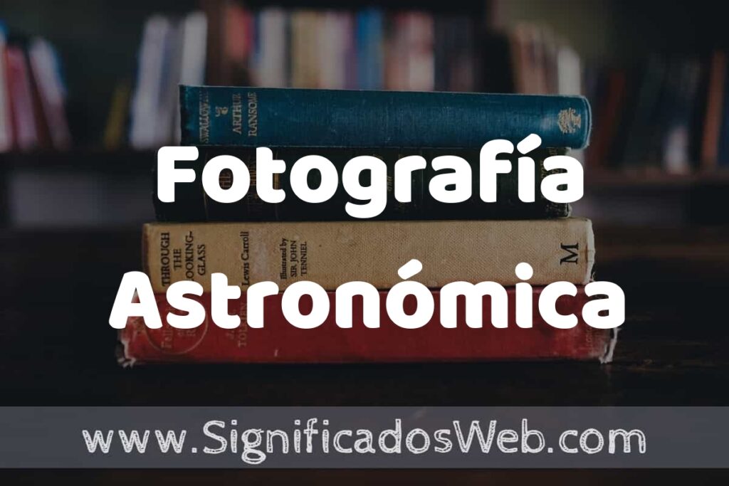 Concepto de Fotografía Astronómica ▶️¿Que es? Definición, Significado y EJEMPLOS