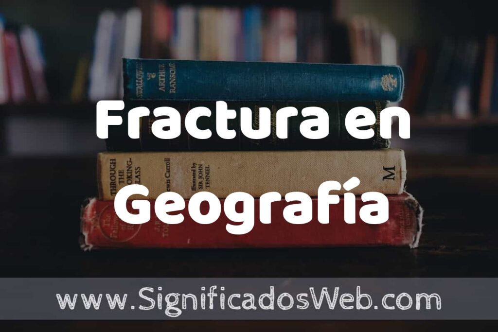 Concepto de Fractura en Geografía ▶️¿Que es? Definición, Significado y EJEMPLOS