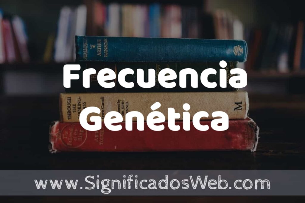 Concepto de Frecuencia Genética ▶️¿Que es? Definición, Significado y EJEMPLOS