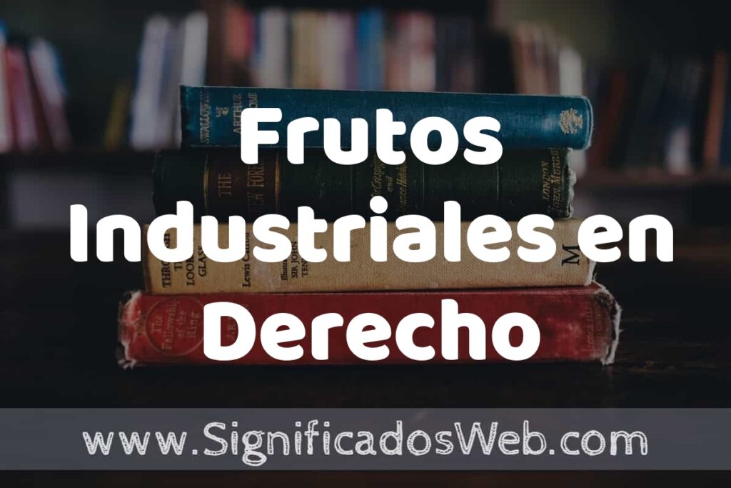 Concepto de Frutos Industriales en Derecho ▶️¿Que es? Definición, Significado y EJEMPLOS