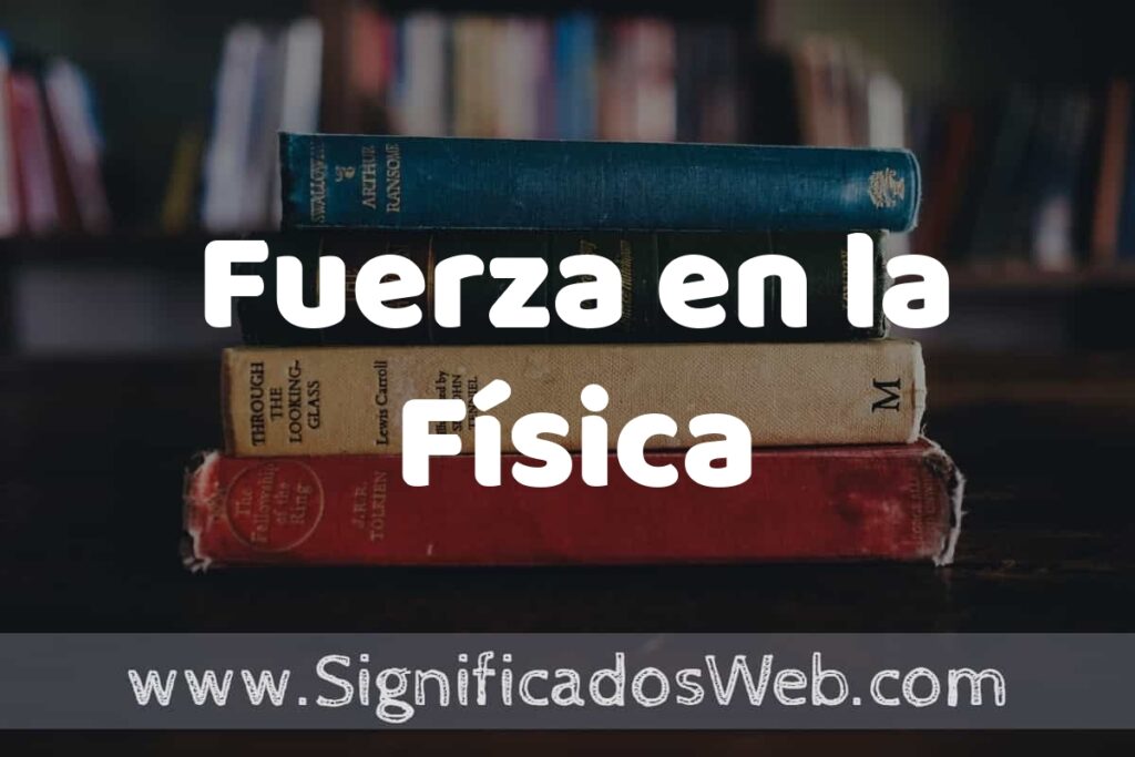 Concepto de Fuerza en la Física ▶️¿Que es? Definición, Significado y EJEMPLOS