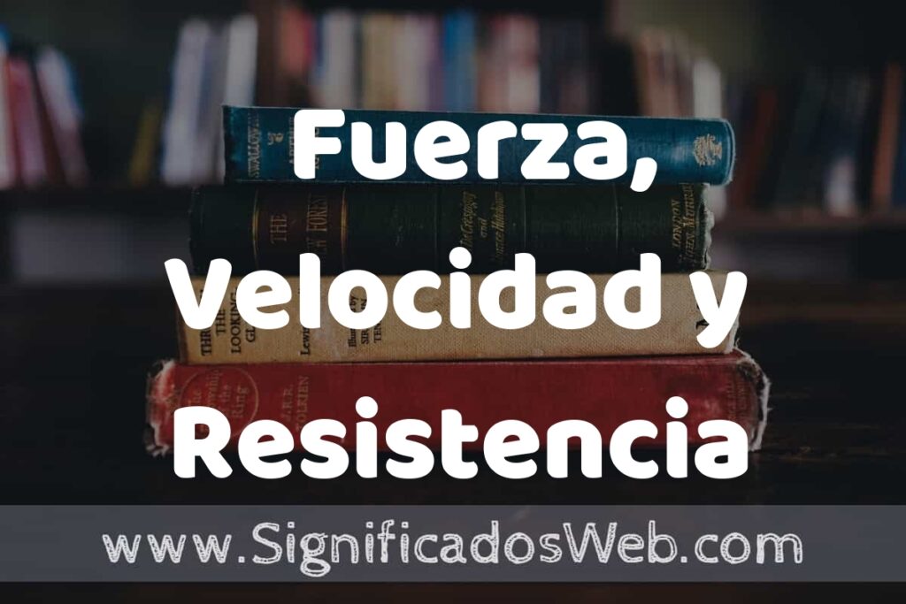 Concepto de Fuerza, Velocidad y Resistencia ▶️¿Que es? Definición, Significado y EJEMPLOS
