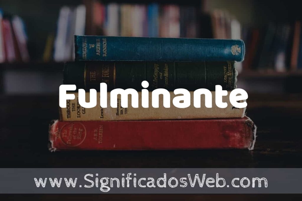 Concepto de Fulminante ▶️¿Que es? Definición, Significado y EJEMPLOS