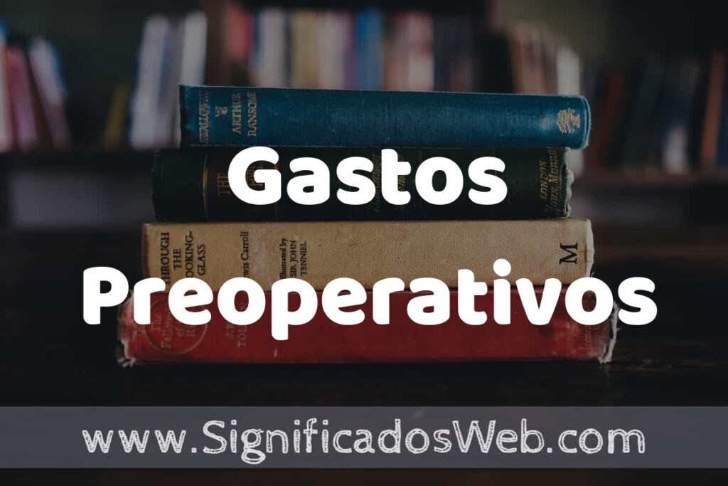 Concepto de Gastos Preoperativos ▶️¿Que es? Definición, Significado y EJEMPLOS