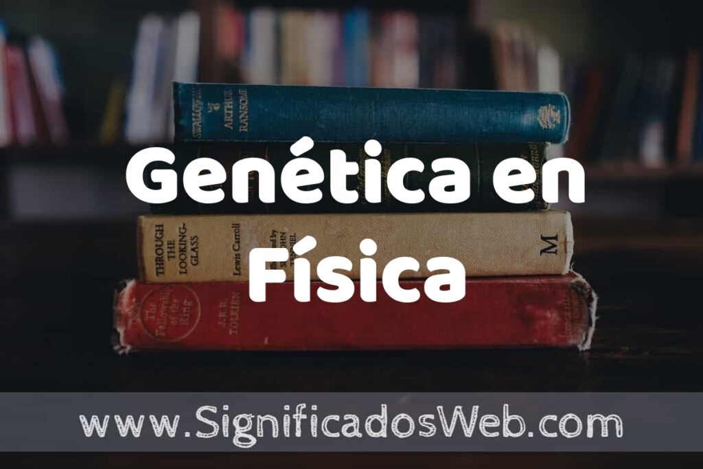 Concepto de Genética en Física ▶️¿Que es? Definición, Significado y EJEMPLOS