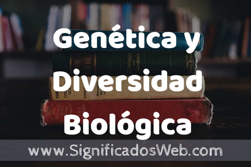 Concepto de Genética y Diversidad Biológica ▶️¿Que es? Definición, Significado y EJEMPLOS