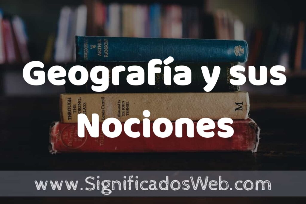 Concepto de Geografía y sus Nociones ▶️¿Que es? Definición, Significado y EJEMPLOS