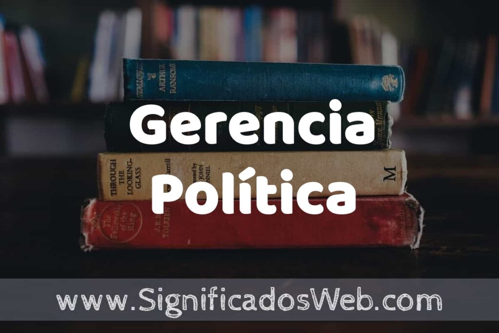 Concepto de Gerencia Política ▶️¿Que es? Definición, Significado y EJEMPLOS