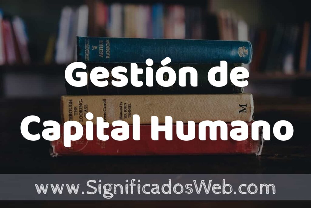 Concepto de Gestión de Capital Humano ▶️¿Que es? Definición, Significado y EJEMPLOS