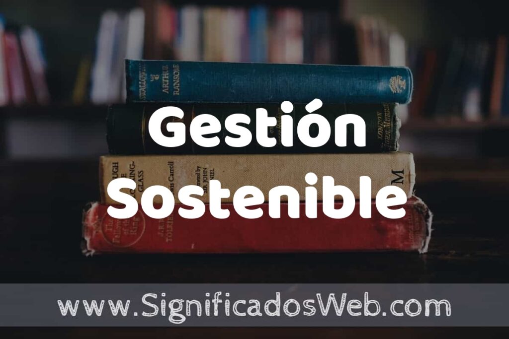 Concepto de Gestión Sostenible ▶️¿Que es? Definición, Significado y EJEMPLOS