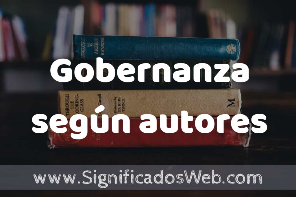 Concepto de Gobernanza según autores ▶️¿Que es? Definición, Significado y EJEMPLOS