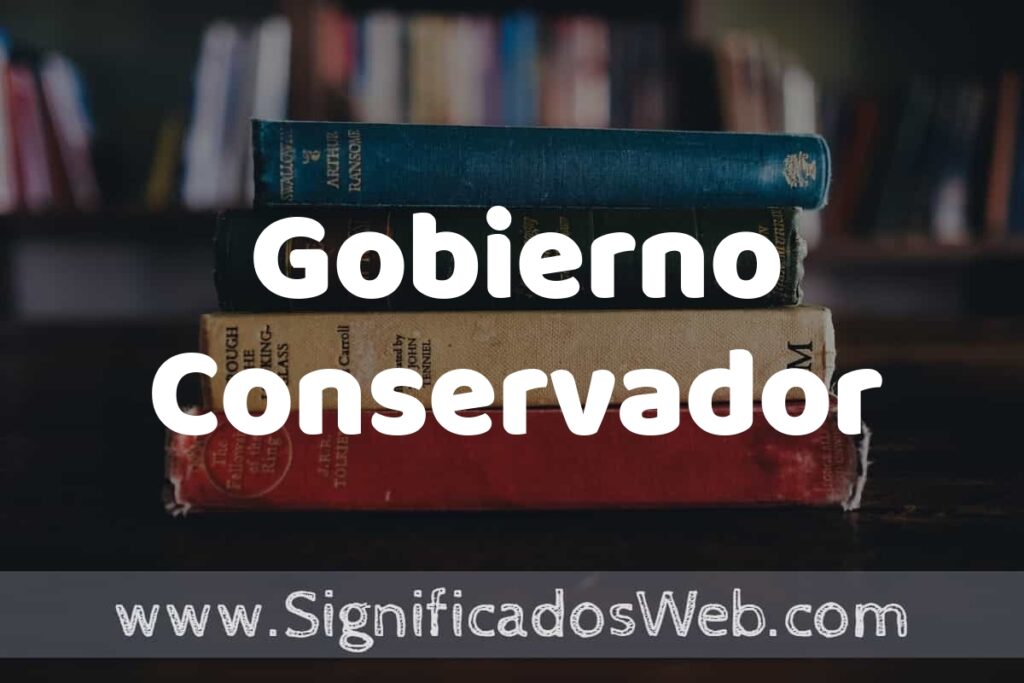 Concepto de Gobierno Conservador ▶️¿Que es? Definición, Significado y EJEMPLOS