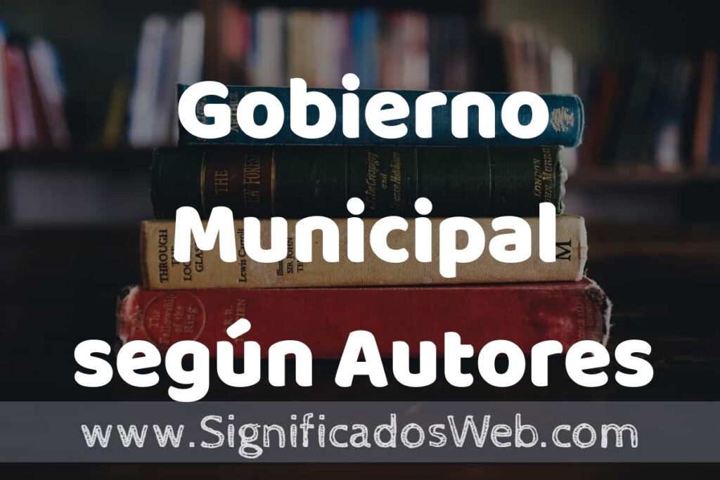 Concepto de Gobierno Municipal según Autores ▶️¿Que es? Definición, Significado y EJEMPLOS