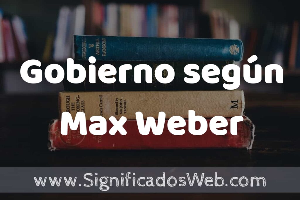 Concepto de Gobierno según Max Weber ▶️¿Que es? Definición, Significado y EJEMPLOS
