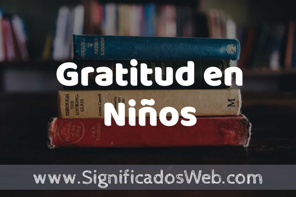 Concepto de Gratitud en Niños ▶️¿Que es? Definición, Significado y EJEMPLOS