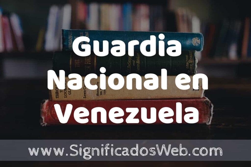 Concepto de Guardia Nacional en Venezuela ▶️¿Que es? Definición, Significado y EJEMPLOS