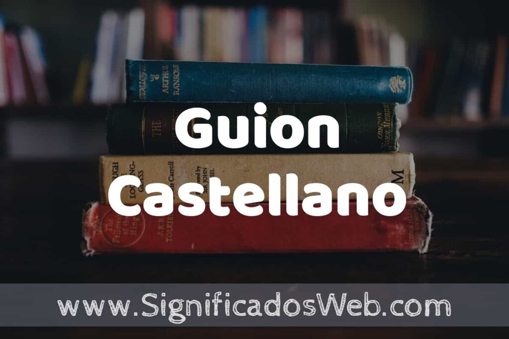 Concepto de Guion Castellano ▶️¿Que es? Definición, Significado y EJEMPLOS