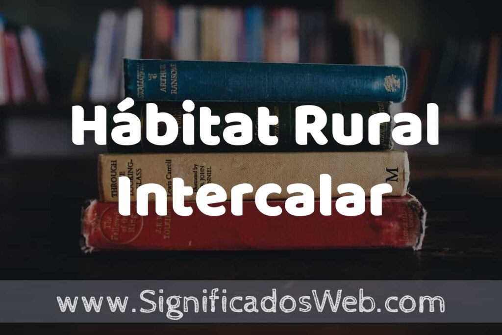 Concepto de Hábitat Rural Intercalar ▶️¿Que es? Definición, Significado y EJEMPLOS