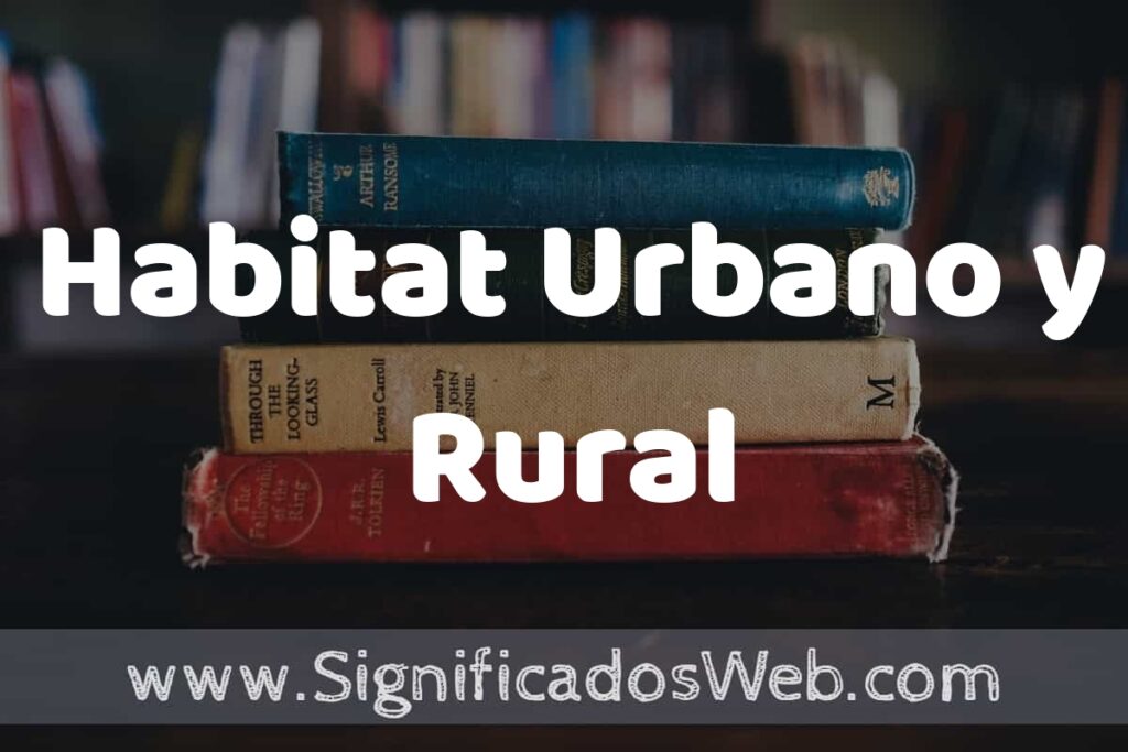 Concepto de Habitat Urbano y Rural ▶️¿Que es? Definición, Significado y EJEMPLOS