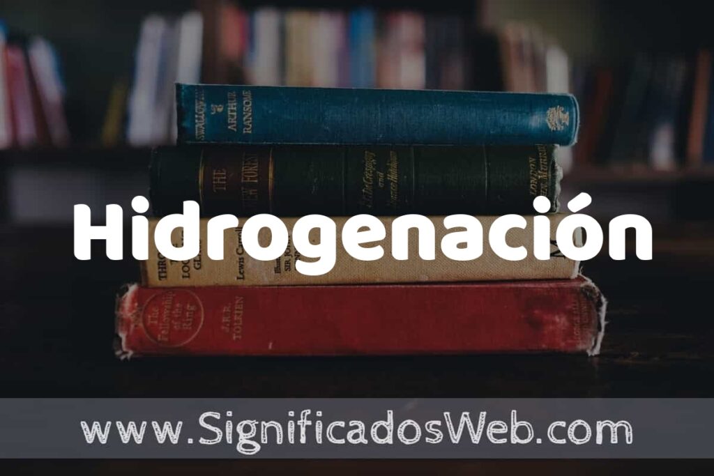 Concepto de Hidrogenación ▶️¿Que es? Definición, Significado y EJEMPLOS