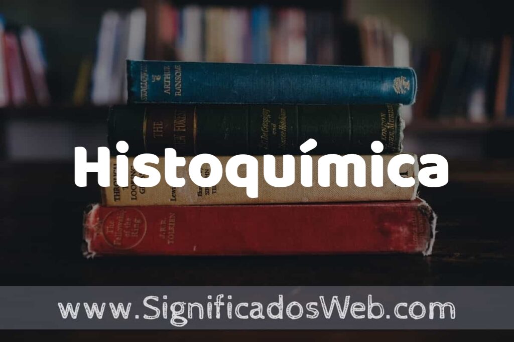 Concepto de Histoquímica ▶️¿Que es? Definición, Significado y EJEMPLOS