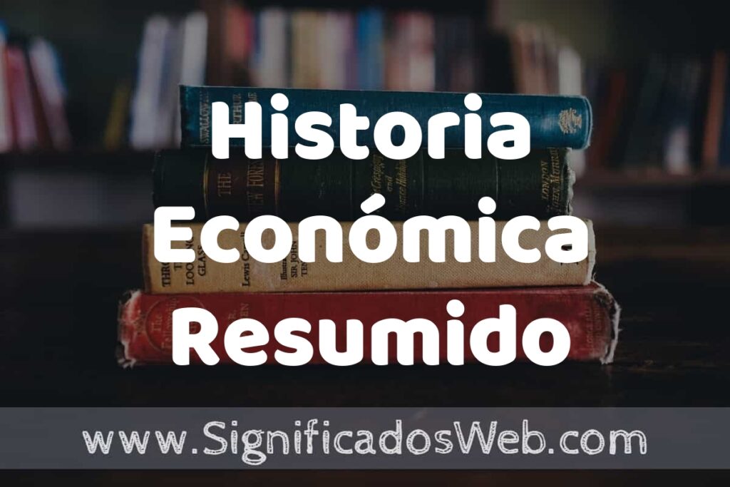 Concepto de Historia Económica Resumido ▶️¿Que es? Definición, Significado y EJEMPLOS