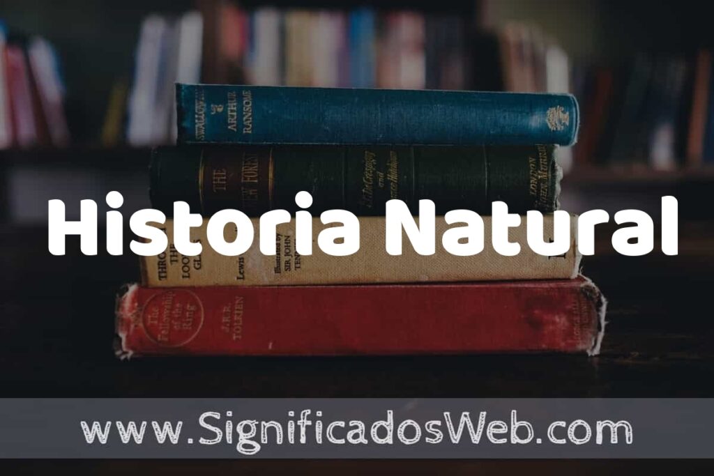 Concepto de Historia Natural ▶️¿Que es? Definición, Significado y EJEMPLOS