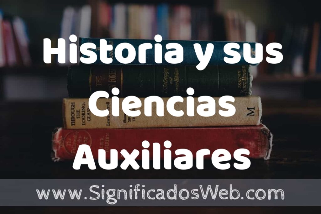 Concepto de Historia y sus Ciencias Auxiliares ▶️¿Que es? Definición, Significado y EJEMPLOS