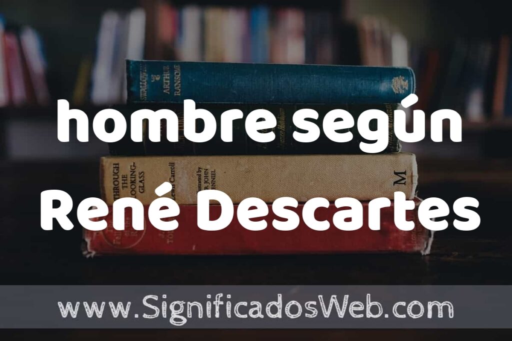 Concepto de hombre según René Descartes ▶️¿Que es? Definición, Significado y EJEMPLOS
