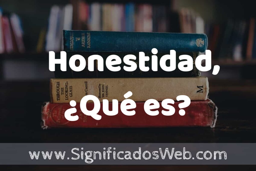 Concepto de Honestidad, ¿Qué es? ▶️¿Que es? Definición, Significado y EJEMPLOS