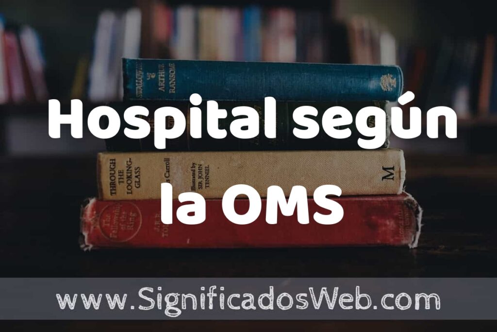 Concepto de Hospital según la OMS ▶️¿Que es? Definición, Significado y EJEMPLOS
