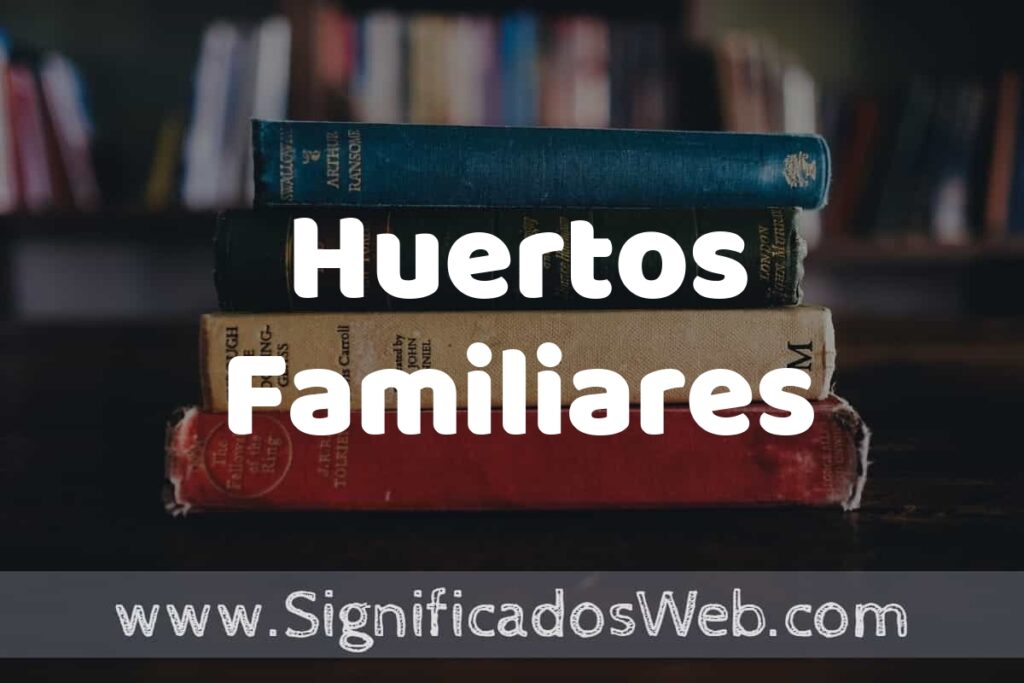 Concepto de Huertos Familiares ▶️¿Que es? Definición, Significado y EJEMPLOS