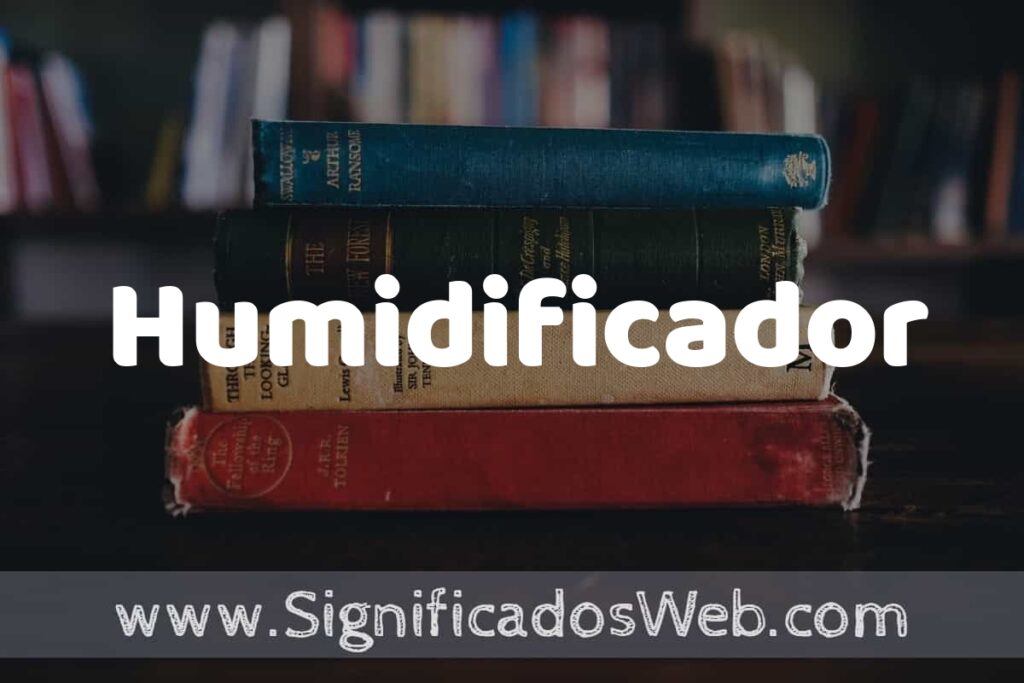 Concepto de Humidificador ▶️¿Que es? Definición, Significado y EJEMPLOS
