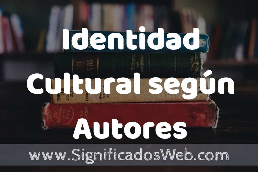 Concepto de Identidad Cultural según Autores ▶️¿Que es? Definición, Significado y EJEMPLOS