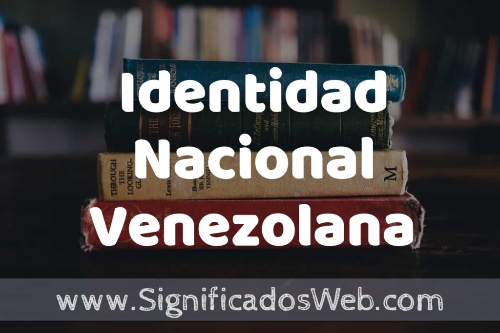Concepto de Identidad Nacional Venezolana ▶️¿Que es? Definición, Significado y EJEMPLOS