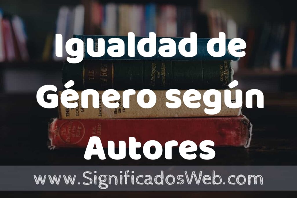 Concepto de Igualdad de Género según Autores ▶️¿Que es? Definición, Significado y EJEMPLOS