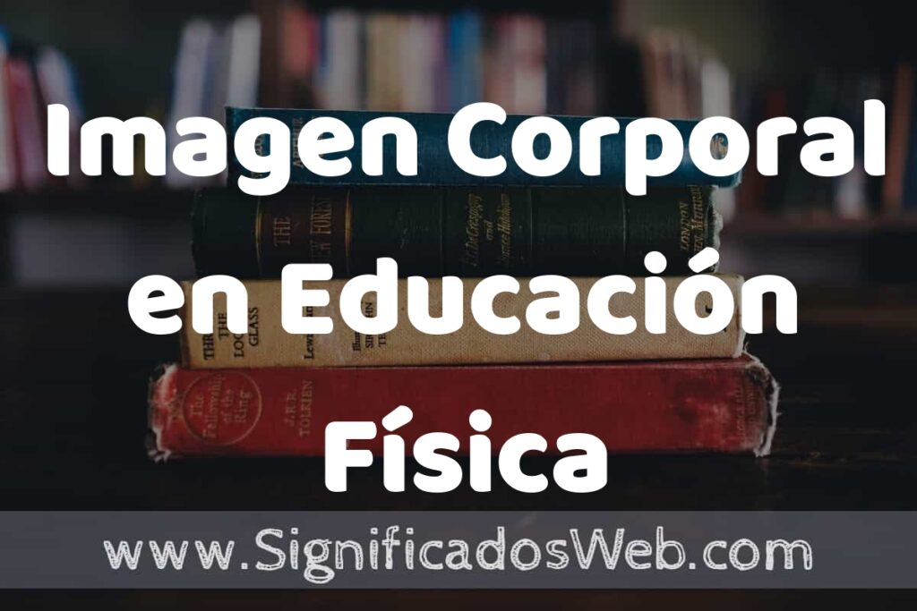 Concepto de Imagen Corporal en Educación Física ▶️¿Que es? Definición, Significado y EJEMPLOS