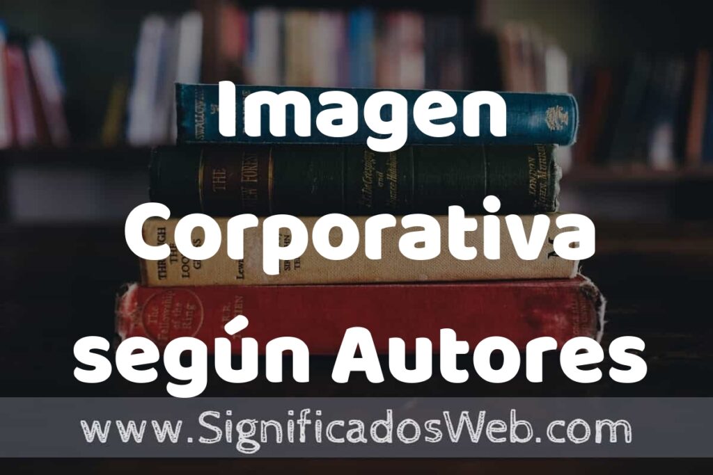 Concepto de Imagen Corporativa según Autores ▶️¿Que es? Definición, Significado y EJEMPLOS