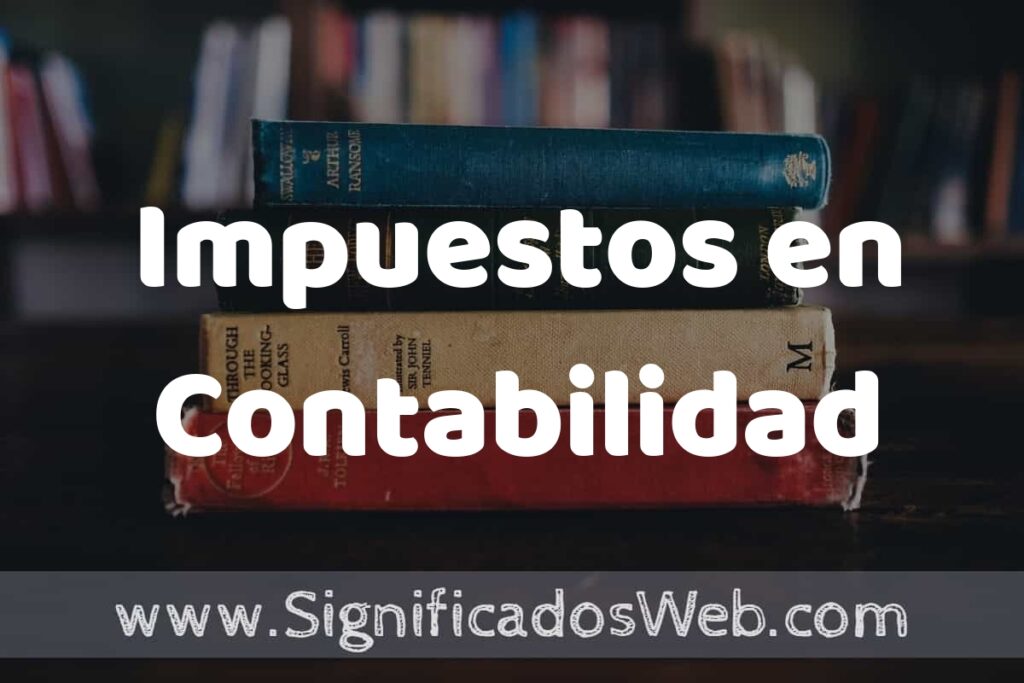 Concepto de Impuestos en Contabilidad ▶️¿Que es? Definición, Significado y EJEMPLOS