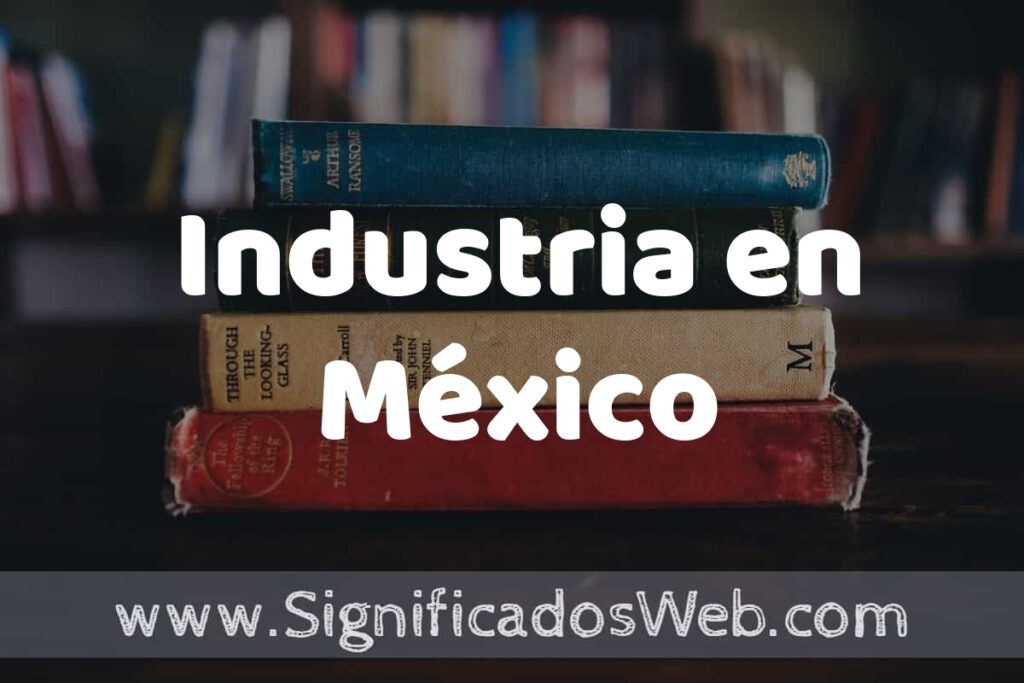 Concepto de Industria en México ▶️¿Que es? Definición, Significado y EJEMPLOS