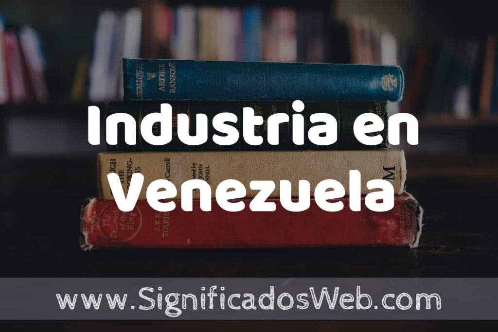 Concepto de Industria en Venezuela ▶️¿Que es? Definición, Significado y EJEMPLOS