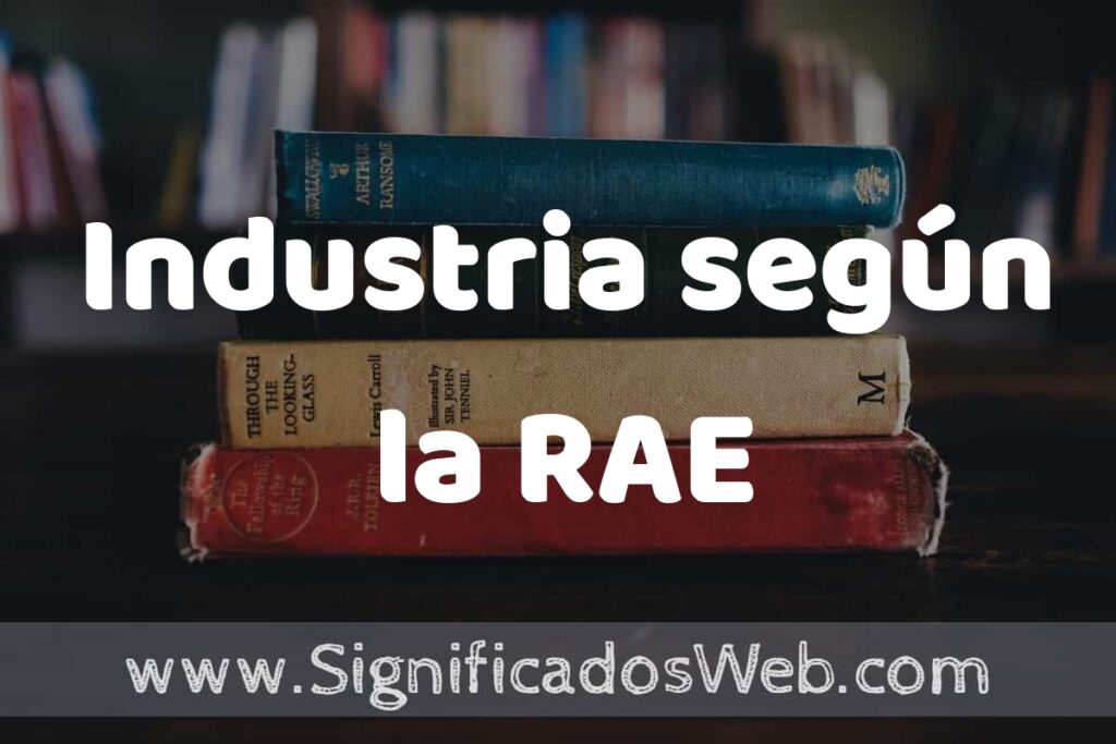 Concepto de Industria según la RAE ▶️¿Que es? Definición, Significado y EJEMPLOS