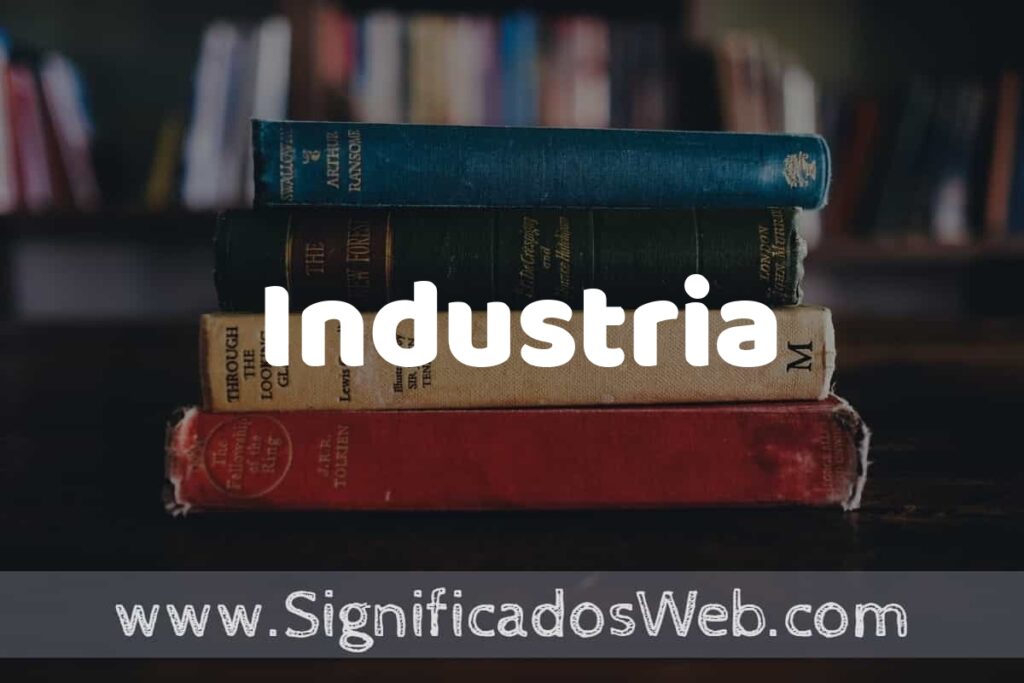 Concepto de Industria ▶️¿Que es? Definición, Significado y EJEMPLOS